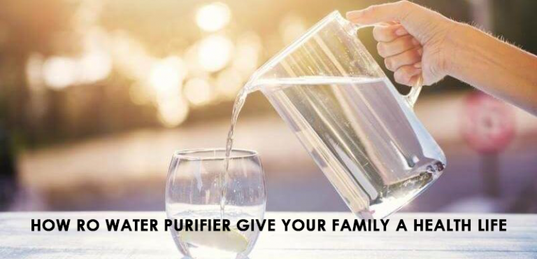 How RO Water Purifier Give Your Family a Healthy Life?